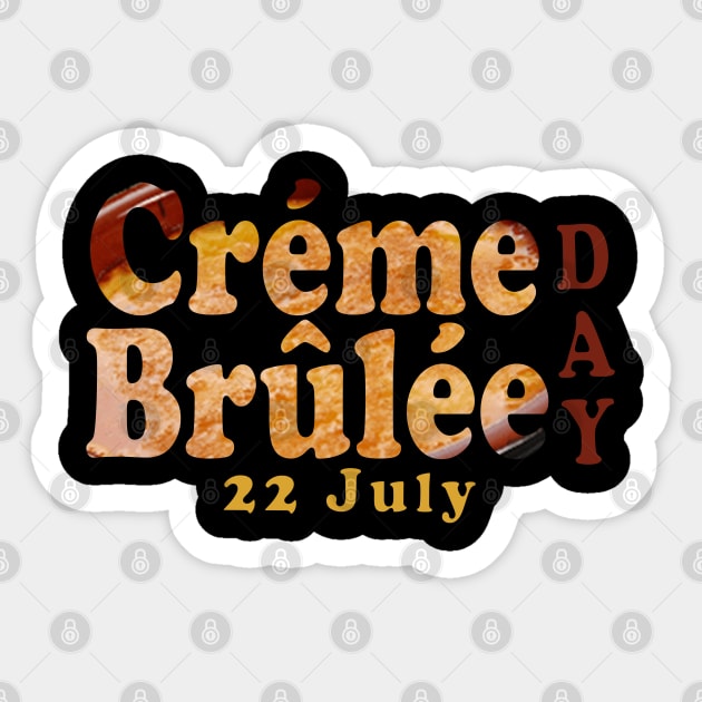 Creme Brulee day 22 july Sticker by Mako Design 